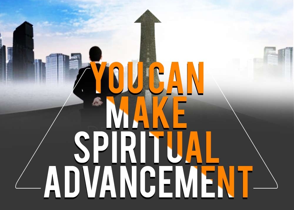 You Can Make Spiritual Advancement